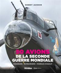 50 avions de la Seconde Guerre mondiale : chasseurs, bombardiers, modèles d'assaut