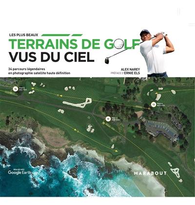 Les plus beaux terrains de golf  vus du ciel : 34 parcours légendaires en photographie satellite haute définition