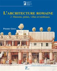 L'architecture romaine : du début du IIIe siècle av. J.-C. à la fin du Haut-Empire. Vol. 2. Maisons, palais, villas et tombeaux L'architecture romaine : du début du IIIe siècle av. J.-C. à la fin du Haut-Empire. Vol. 2. Maisons, palais, villas et tombeaux