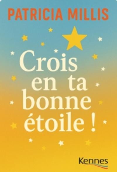 Crois en ta bonne étoile ! Crois en ta bonne étoile !