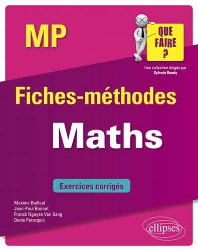 Maths, MP : fiches-méthodes : exercices corrigés Maths, MP : fiches-méthodes : exercices corrigés