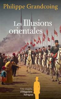 Une enquête d'Hippolyte Salvignac. Vol. 8. Les illusions orientales : roman historique