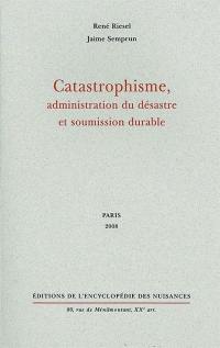 Catastrophisme, administration du désastre et soumission durable
