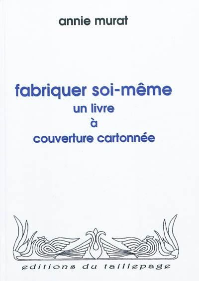 Fabriquer soi-même un livre à couverture cartonnée Fabriquer soi-même un livre à couverture cartonnée