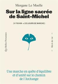 Sur la ligne sacrée de saint Michel : 4.700 km-233 jours de marche : une marche en quête d'équilibre et d'unité sur le chemin de l'archange