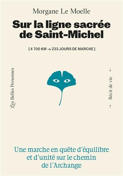 Sur la ligne sacrée de saint Michel : 4.700 km-233 jours de marche : une marche en quête d'équilibre et d'unité sur le chemin de l'archange