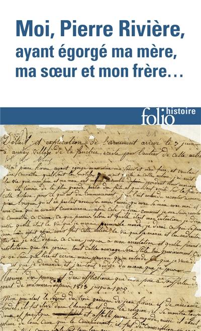 Moi, Pierre Rivière, ayant égorgé ma mère, ma soeur et mon frère : un cas de parricide au XIXe siècle Moi, Pierre Rivière, ayant égorgé ma mère, ma soeur et mon frère : un cas de parricide au XIXe siècle