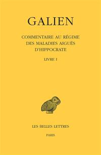 Galien. Vol. 9. Commentaire au régime des maladies aiguës d'Hippocrate : livre I