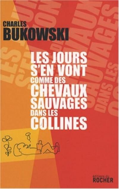 Les jours s'en vont comme des chevaux sauvages dans les collines : poèmes Les jours s'en vont comme des chevaux sauvages dans les collines : poèmes