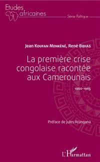 La première crise congolaise racontée aux Camerounais : 1960-1965