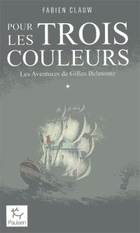 Les aventures de Gilles Belmonte. Vol. 1. Pour les trois couleurs