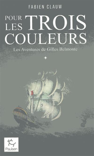 Les aventures de Gilles Belmonte. Vol. 1. Pour les trois couleurs
