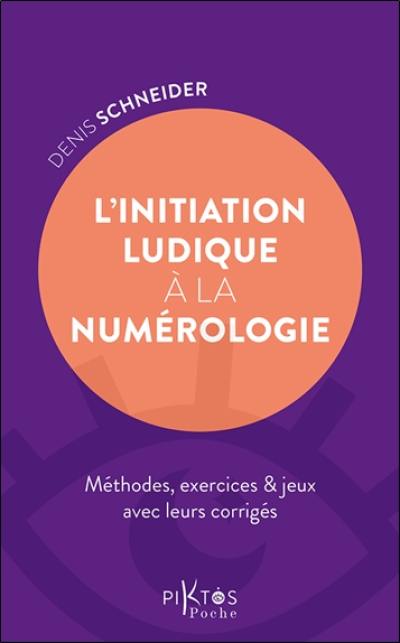 L'initiation ludique à la numérologie : méthodes, exercices & jeux avec leurs corrigés