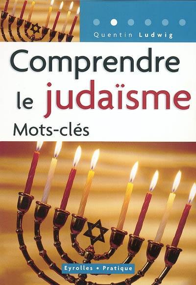 Comprendre le judaïsme : mots-clés Comprendre le judaïsme : mots-clés