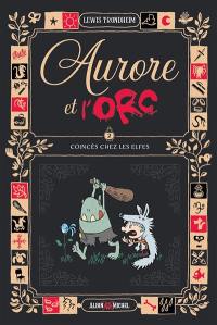 Aurore et l'orc. Vol. 2. Coincés chez les elfes