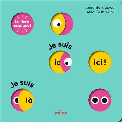 Le livre magique ! : Je suis ici ! Je suis là !