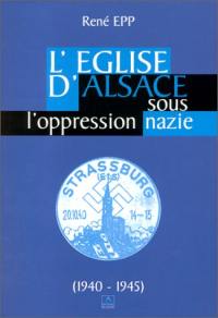 L'Eglise d'Alsace sous l'oppression nazie (1940-1945)