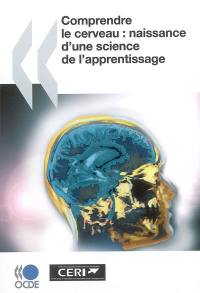 Comprendre le cerveau : naissance d'une science de l'apprentissage