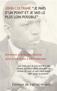 "Je pars d'un point et je vais le plus loin possible" : entretiens avec Michel Delorme : suivis d'une lettre à Don DeMichael