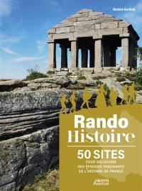 Rando histoire : 50 sites pour découvrir des épisodes fascinants de l'histoire de France