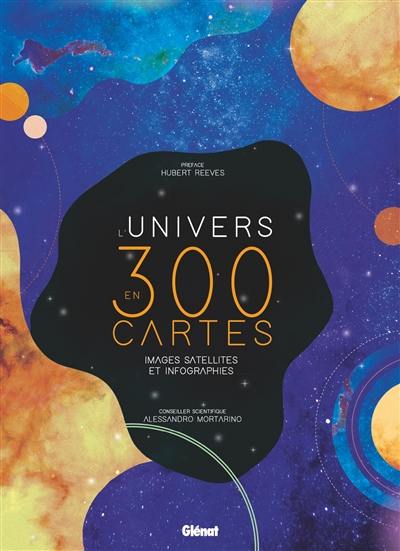L'Univers en 300 cartes : images satellites et infographies L'Univers en 300 cartes : images satellites et infographies