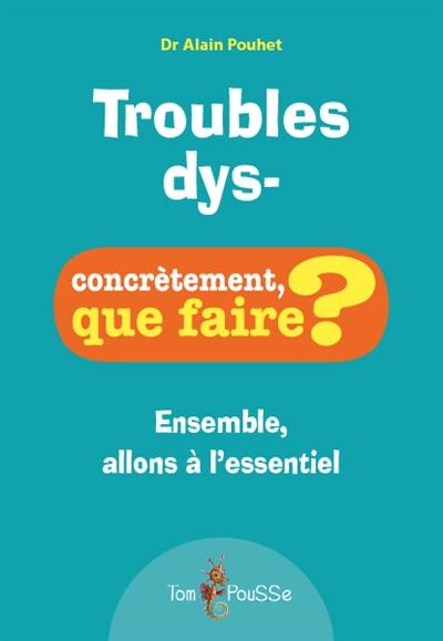 Troubles dys- : ensemble, allons à l'essentiel Troubles dys- : ensemble, allons à l'essentiel