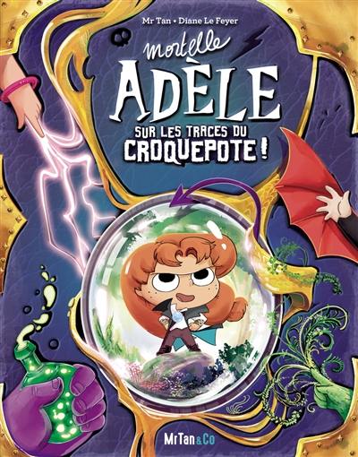Mortelle Adèle. Mortelle Adèle sur les traces du Croquepote ! Mortelle Adèle. Mortelle Adèle sur les traces du Croquepote !