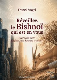 Réveillez le Bishnoï qui est en vous : pour réconcilier performance, humain et vivant