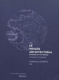 Le voyage architectural en France (XVe-XVIIe siècles) : Antiquité et modernité