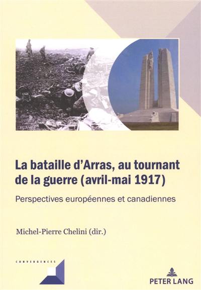 La bataille d'Arras, au tournant de la guerre (avril-mai 1917) : perspectives européennes et canadiennes