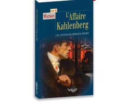 L'affaire Kahlenberg : une aventure inédite de Sherlock Holmes