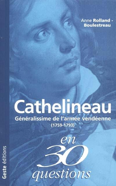 Jacques Cathelineau : généralissime de l'armée vendéenne (1759-1792) Jacques Cathelineau : généralissime de l'armée vendéenne (1759-1792)