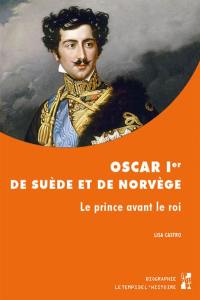 Oscar Ier de Suède et de Norvège : le prince avant le roi