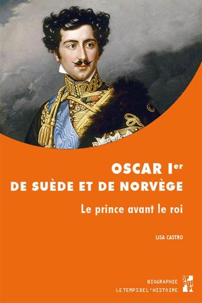 Oscar Ier de Suède et de Norvège : le prince avant le roi