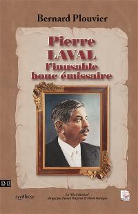 Pierre Laval l’inusable bouc émissaire