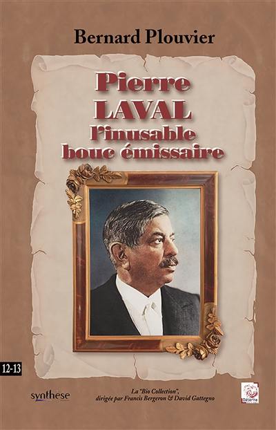 Pierre Laval l’inusable bouc émissaire