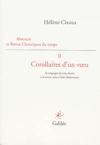Abstracts et brèves chroniques du temps. Vol. 2. Corollaires d'un voeu