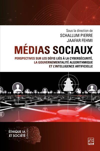 Médias sociaux : perspectives sur les défis liés à la cybersécurité, la gouvernementalité algorithmique et l’intelligence artificielle