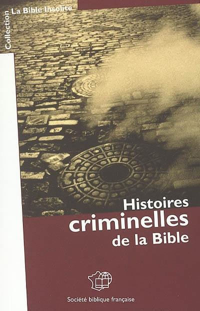 Histoires criminelles de la Bible Histoires criminelles de la Bible
