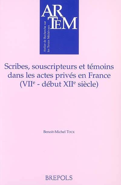 Scribes, souscripteurs et témoins dans les actes privés en France (VIIe-début du XIIe siècle) Scribes, souscripteurs et témoins dans les actes privés en France (VIIe-début du XIIe siècle)