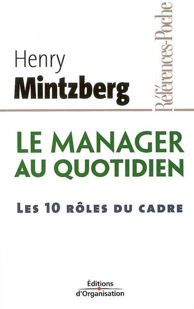 Le manager au quotidien : les 10 rôles du cadre Le manager au quotidien : les 10 rôles du cadre