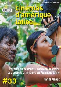 Cinémas d'Amérique latine, n° 33. Regards autochtones : autoreprésentation des peuples originaires en Amérique latine