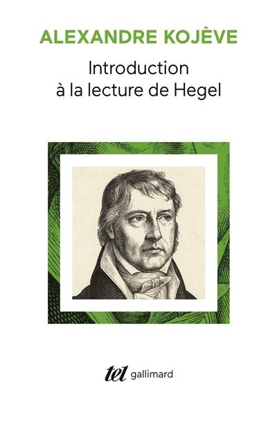 Introduction à la lecture de Hegel : leçons sur la Phénoménologie de l'esprit professées de 1933 à 1939 à l'Ecole des hautes études Introduction à la lecture de Hegel : leçons sur la Phénoménologie de l'esprit professées de 1933 à 1939 à l'Ecole des hautes études