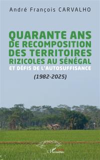 Quarante ans de recomposition des territoires rizicoles au Sénégal et défis de l'autosuffisance (1982-2025)