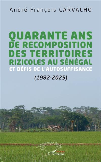 Quarante ans de recomposition des territoires rizicoles au Sénégal et défis de l'autosuffisance (1982-2025)
