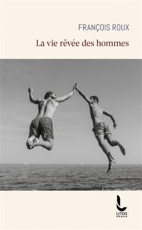 La vie rêvée des hommes