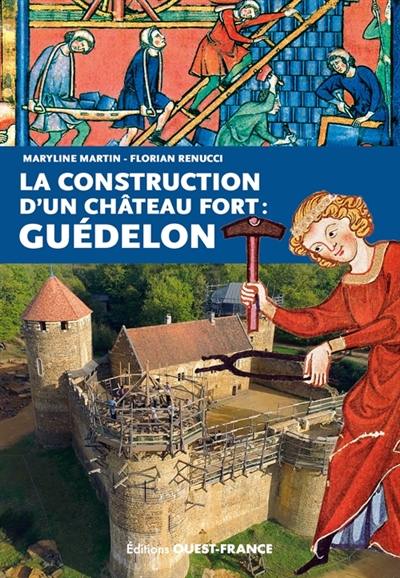 La construction d'un château fort : Guédelon La construction d'un château fort : Guédelon