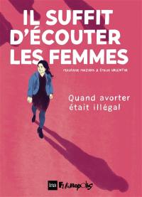 Il suffit d'écouter les femmes : quand avorter était illégal