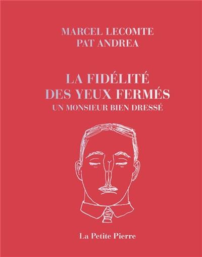 La fidélité des yeux fermés. Un monsieur bien dressé La fidélité des yeux fermés. Un monsieur bien dressé