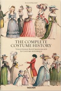 The complete costume history : from ancient times to the 19th century, all plates in colour. Vollständige Kostümgeschichte : vom Altertum bis zum 19. Jahrhundert, sämtliche Farbtafeln. Le costume historique : du monde antique au XIXe siècle, les planches complètes en couleurs